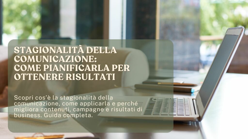 Scopri cos’è la stagionalità della comunicazione, come applicarla e perché migliora contenuti, campagne e risultati di business. Guida completa